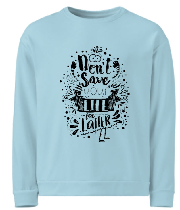 Sweatshirt „Don’t save your life for later“